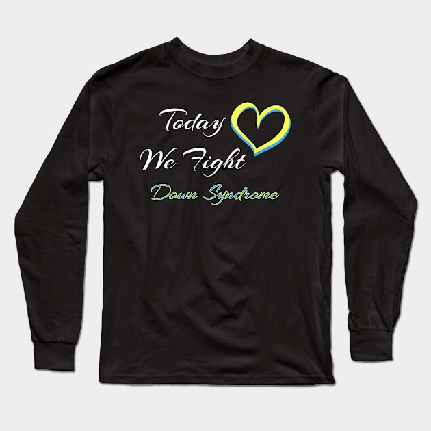 Down Syndrome Today We Fight Family Support Gift Long Sleeve T-Shirt by MerchAndrey